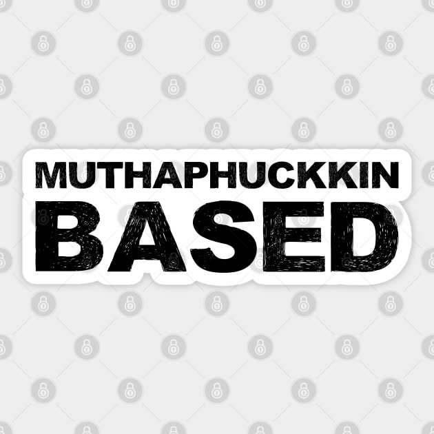 Muthaphuckkin Based grungy black Sticker by FOGSJ